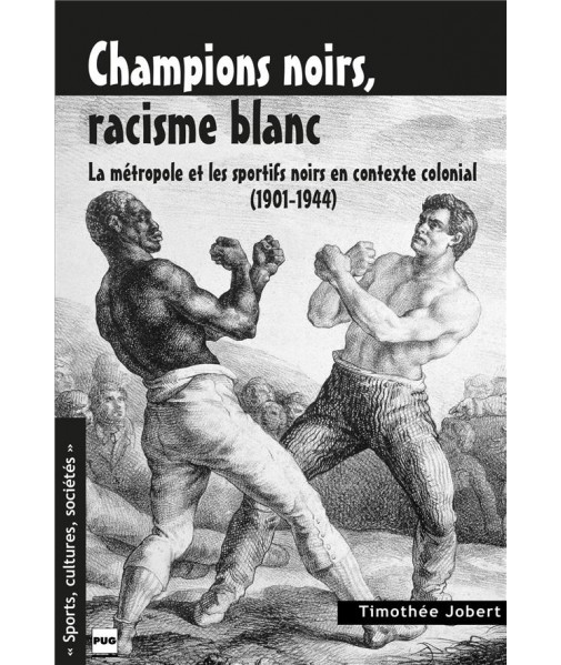 Champions noirs, racisme blanc La métropole et les sportifs noirs en contexte colonial (1901-1944)