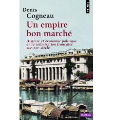 Un empire bon marché - Histoire et économie politique de la colonisation française, XIXe-XXIe siècle