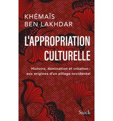 L'appropriation culturelle - Histoire, domination et création : aux origines d'un pillage occidental