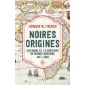 Noires origines - L'Afrique et la création du monde moderne, 1471-1945