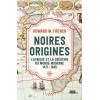 Noires origines - L'Afrique et la création du monde moderne, 1471-1945