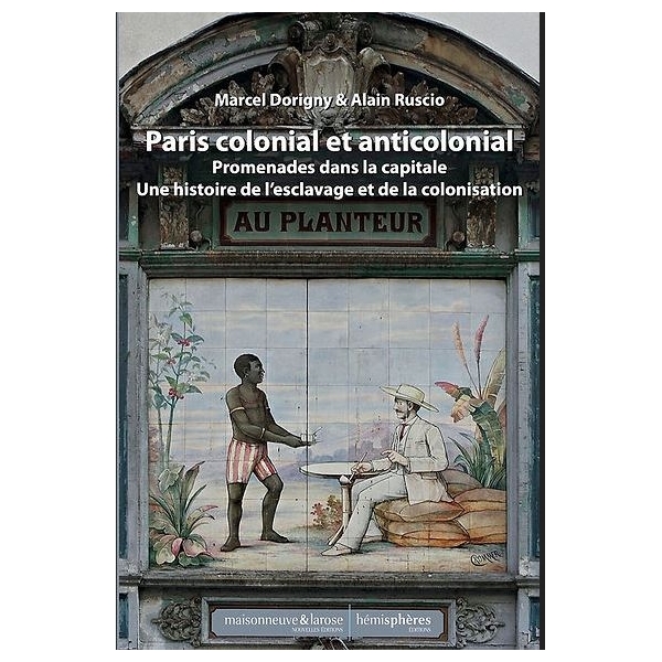 Paris colonial et anticolonial - Promenades dans la capitale - Une histoire de l’esclavage et de la colonisation