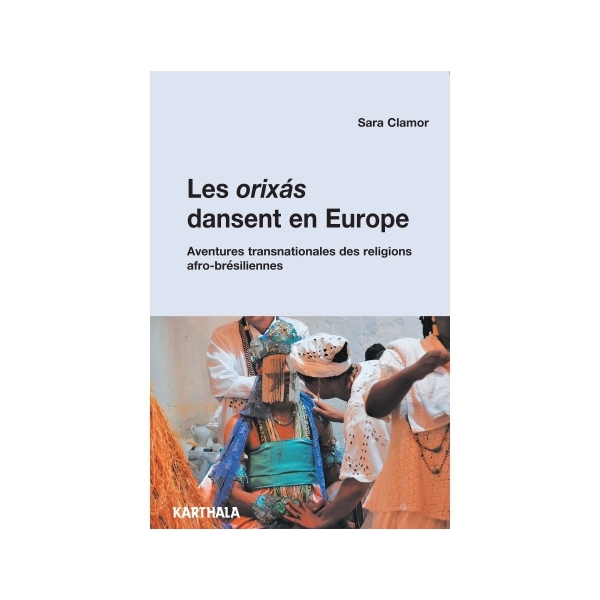 Les orixás dansent en Europe. Les communautés religieuses afro-brésiliennes sur l’échelle transnationale